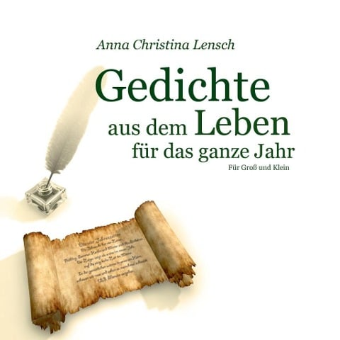 Gedichte aus dem Leben für das ganze Jahr - Anna Christina Lensch