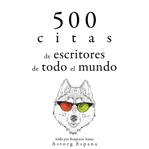 500 citas de escritores de todo el mundo - Anton Chekov, Miguel De Cervantes, Marcel Proust, William Shakespeare, Oscar Wilde