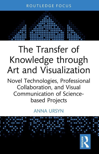 The Transfer of Knowledge through Art and Visualization - Anna Ursyn