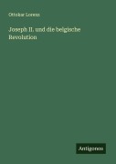 Cover-Bild zum Titel 'Joseph II. und die belgische Revolution' von 'Ottokar Lorenz'