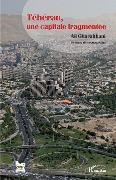 Cover-Bild zum Titel 'Téhéran, une capitale fragmentée' von 'Ali Gharakhani'