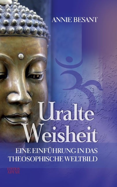 Uralte Weisheit - Eine Einführung in das Theosophische Weltbild - Annie Besant