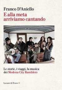 E alla meta arriviamo cantando. Le storie, i viaggi, la musica dei Modena City Ramblers - Franco D'Aniello