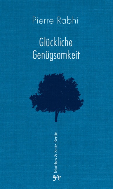 Glückliche Genügsamkeit - Pierre Rabhi