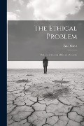 Cover-Bild zum Titel 'The Ethical Problem: Three Lectures on Ethics as a Science' von 'Paul Carus'