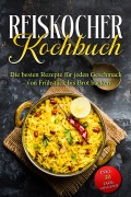 Cover-Bild zum Titel 'Reiskocher Kochbuch: Die besten Rezepte für jeden Geschmack - von Frühstück bis Brot backen - inkl. 30 Tage-Challenge' von 'Sabine Bruns'
