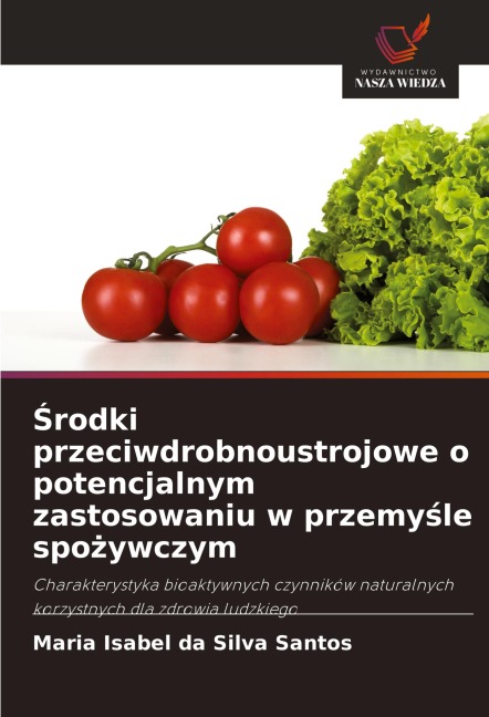 ¿rodki przeciwdrobnoustrojowe o potencjalnym zastosowaniu w przemy¿le spo¿ywczym - Maria Isabel Da Silva Santos