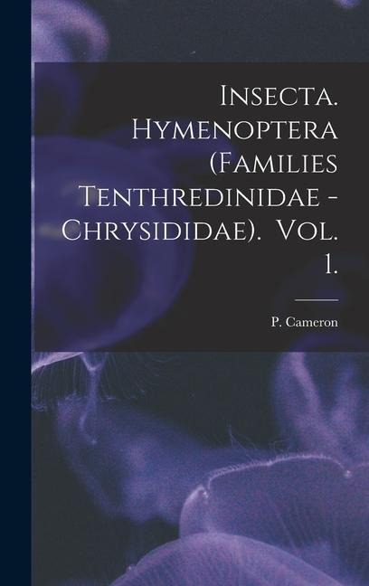 Insecta. Hymenoptera (Families Tenthredinidae - Chrysididae). Vol. 1. - P. Cameron
