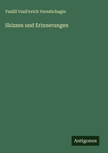Skizzen und Erinnerungen - Vasili¿ Vasil¿evich Vereshchagin
