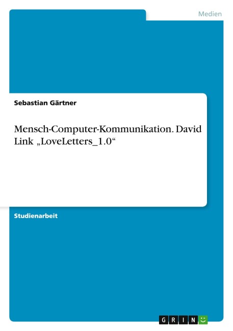 Mensch-Computer-Kommunikation. David Link "LoveLetters_1.0" - Sebastian Gärtner