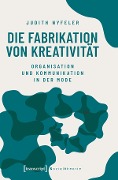 Cover-Bild zum Titel 'Die Fabrikation von Kreativität' von 'Judith Nyfeler'