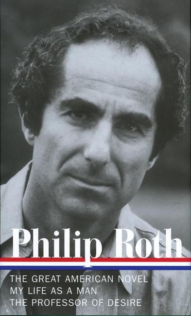 Philip Roth: Novels 1973-1977 (Loa #165): The Great American Novel / My Life as a Man / The Professor of Desire - Philip Roth