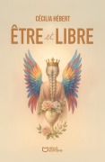 Cover-Bild zum Titel 'Être et Libre' von 'Cécilia Hébert'
