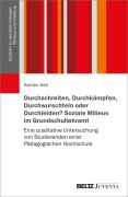Cover-Bild zum Titel 'Durchschreiten, Durchkämpfen, Durchwurschteln oder Durchleiden? Soziale Milieus im Grundschullehramt' von 'Kerstin Heil'