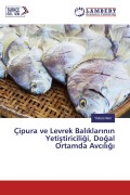 Cover-Bild zum Titel 'Çipura ve Levrek Bal¿klar¿n¿n Yeti¿tiricili¿i, Do¿al Ortamda Avc¿l¿¿¿' von 'Yüksel Ak¿n'