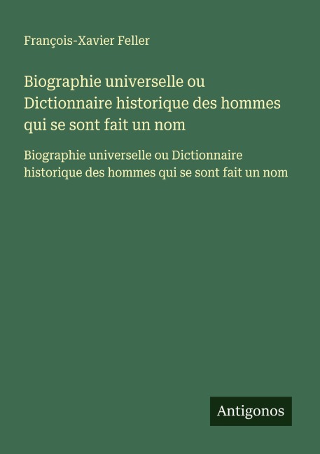 Biographie universelle ou Dictionnaire historique des hommes qui se sont fait un nom - François-Xavier Feller