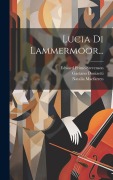 Cover-Bild zum Titel 'Lucia Di Lammermoor...' von 'Gaetano Donizetti, Salvatore Cammarano'