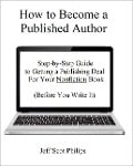 How to Become a Published Author: Step-by-Step Guide to Getting a Publishing Deal For Your Nonfiction Book (Before You Write It) - Jeff Scot Philips