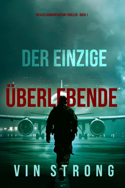 Der Einzige Überlebende (Ein Alex Hawkins Action-Thriller - Buch 1) - Vin Strong