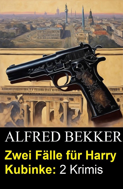 Zwei Fälle für Harry Kubinke: 2 Krimis - Alfred Bekker