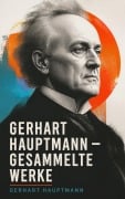 Cover-Bild zum Titel 'Gerhart Hauptmann - Gesammelte Werke' von 'Gerhart Hauptmann'
