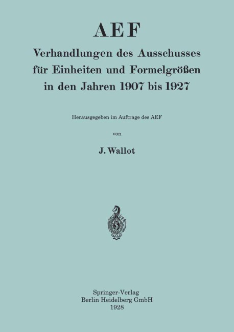 AEF Verhandlungen des Ausschusses für Einheiten und Formelgrößen in den Jahren 1907 bis 1927 - Juluis Wallot