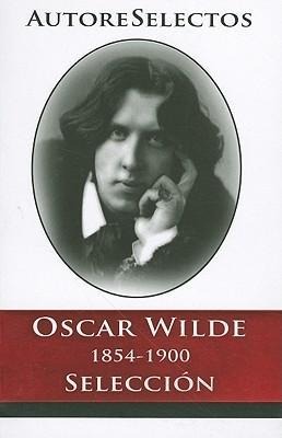 Oscar Wilde 1854-1900 Seleccion - Oscar Wilde