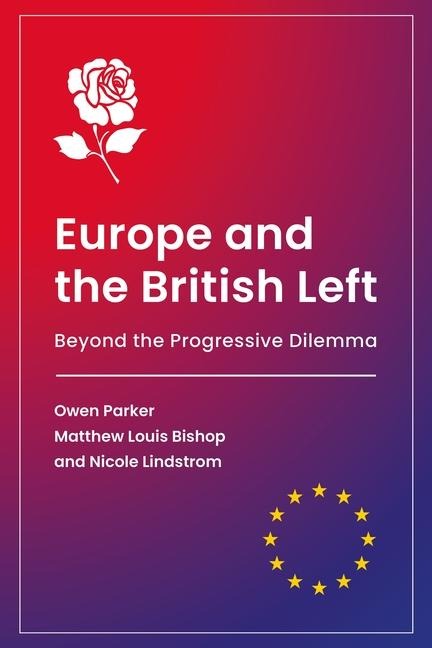 Europe and the British Left - Matthew Louis Bishop, Owen Parker, Nicole Lindstrom