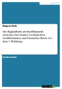 Cover-Bild zum Titel 'Die Bagdadbahn als Konfliktpunkt zwischen den beiden Großmächten Großbritannien und Deutsches Reich vor dem 1. Weltkrieg' von 'Magnus Roth'