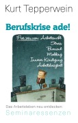 Cover-Bild zum Titel 'Berufskrise ade! - Frei sein von Arbeitssucht, Stress, Burnout, Mobbing, Innerer Kündigung und Arbeitslosigkeit' von 'Kurt Tepperwein'