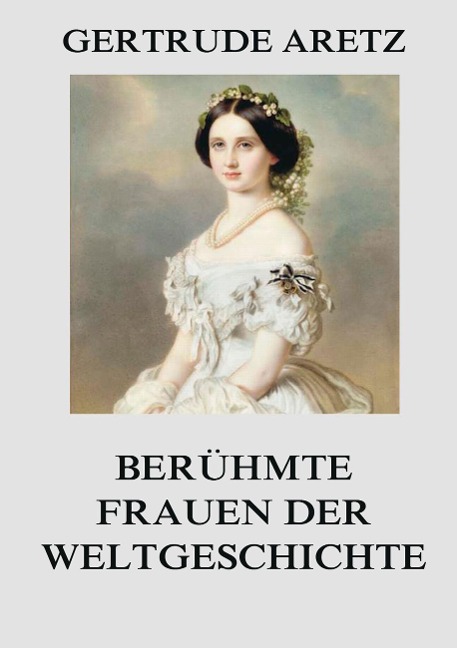 Berühmte Frauen der Weltgeschichte - Gertrude Aretz