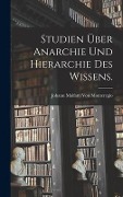 Studien über Anarchie und Hierarchie des Wissens. - 