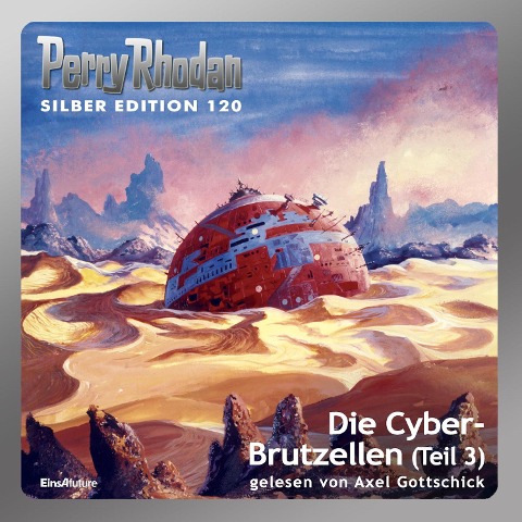 Perry Rhodan Silber Edition 120: Die Cyber-Brutzellen (Teil 3) - Clark Darlton, H. G. Ewers, H. G. Francis, Peter Griese, Kurt Mahr