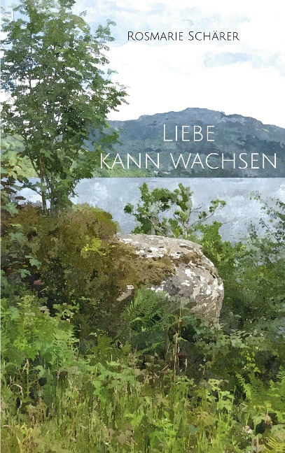 Liebe kann wachsen - Rosmarie Schärer