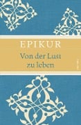 Von der Lust zu leben - Epikur