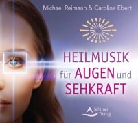 Cover-Bild zum Titel 'Heilmusik für Augen und Sehkraft' von 'Michael Reimann, Caroline Ebert'