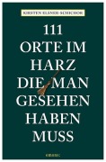 Cover-Bild zum Titel '111 Orte im Harz, die man gesehen haben muss' von 'Kirsten Elsner-Schichor'