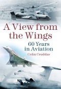 Cover-Bild zum Titel 'A View from the Wings: 60 Years in British Aviation' von 'Colin Cruddas'