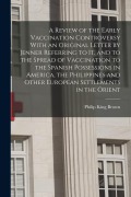 Cover-Bild zum Titel 'A Review of the Early Vaccination Controversy With an Original Letter by Jenner Referring to it, and to the Spread of Vaccination to the Spanish Posse' von 'Philip King Brown'