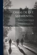 Cover-Bild zum Titel 'Obras De D. F. Sarmiento...: La Escuela Ultra-pampeana. 1900...' von 'Domingo Faustino Sarmiento'