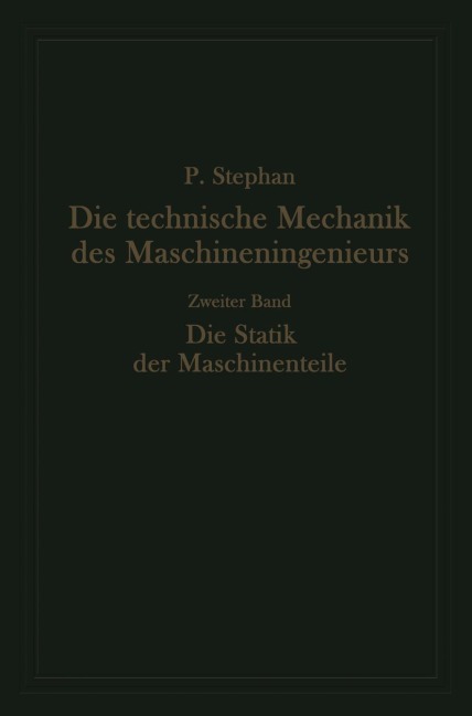 Die technische Mechanik des Maschineningenieurs mit besonderer Berücksichtigung der Anwendungen - Paul Stephan
