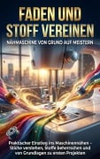 Cover-Bild zum Titel 'Faden und Stoff Vereinen: Nähmaschine von Grund auf Meistern' von 'Kathrin Arnold'
