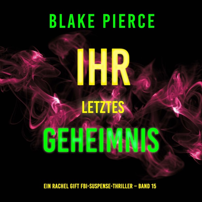 Ihr letztes Geheimnis (Ein Rachel Gift FBI-Suspense-Thriller ¿ Band 15) - Blake Pierce