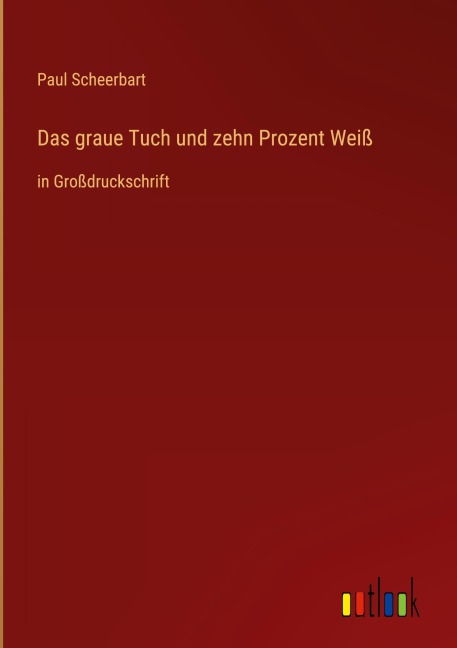 Das graue Tuch und zehn Prozent Weiß - Paul Scheerbart