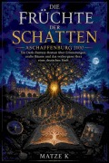 Cover-Bild zum Titel 'Die Früchte der Schatten - Aschaffenburg 2100' von 'Matze K'