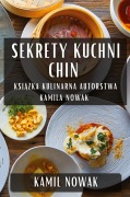 Sekrety Kuchni Chin - Kamil Nowak