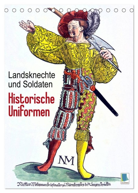 Landsknechte und Soldaten: Historische Uniformen (Tischkalender 2026 DIN A5 hoch), CALVENDO Monatskalender - Calvendo Calvendo