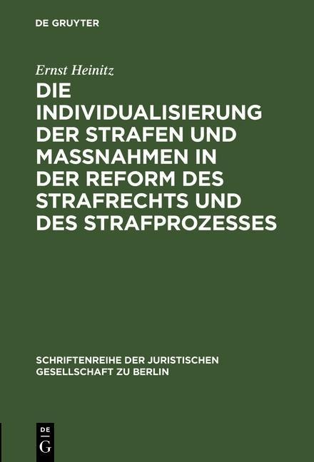 Die Individualisierung der Strafen und Maßnahmen in der Reform des Strafrechts und des Strafprozesses - Ernst Heinitz