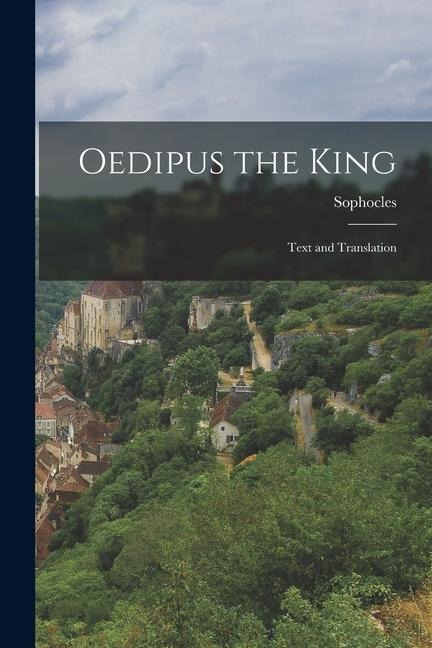 Oedipus the King: Text and Translation - Sophocles