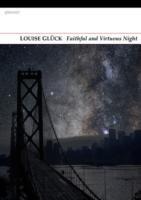 Faithful and Virtuous Night - Louise Gluck